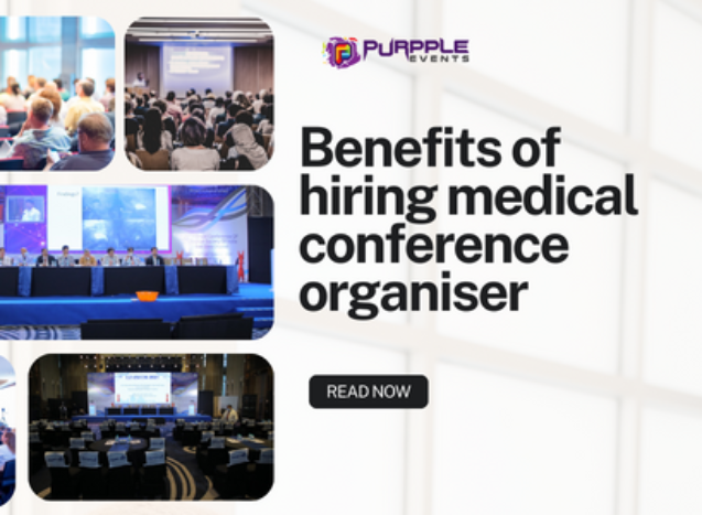 Benefits of hiring medical conference organiser
