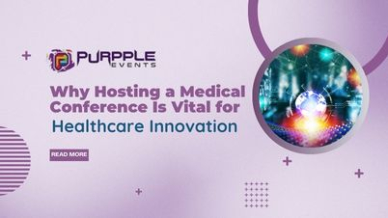 Why Hosting a Medical Conference Is Vital for Healthcare Innovation