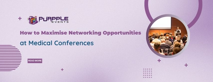 How to Maximise Networking Opportunities at Medical Conferences
