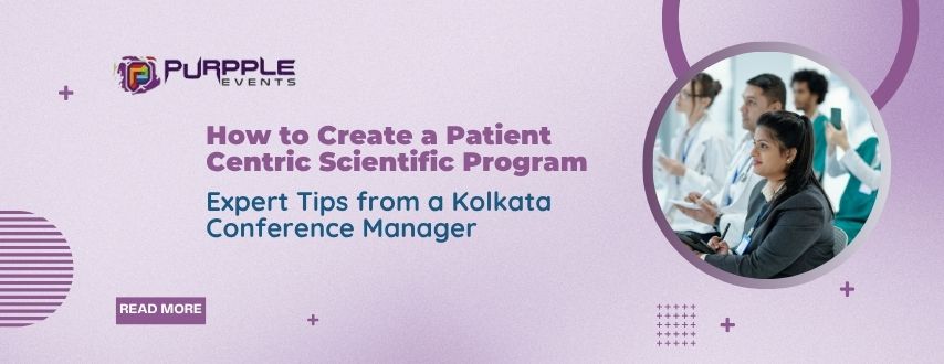 How to Create a Patient-Centric Scientific Program: Expert Tips from a Kolkata Conference Manager