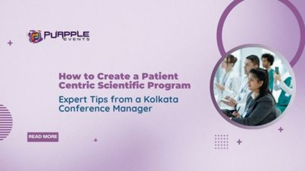 How to Create a Patient-Centric Scientific Program: Expert Tips from a Kolkata Conference Manager