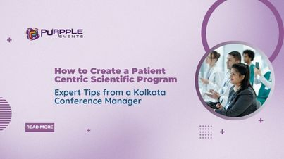 How to Create a Patient-Centric Scientific Program: Expert Tips from a Kolkata Conference Manager