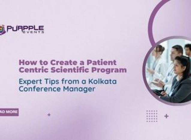 How to Create a Patient-Centric Scientific Program: Expert Tips from a Kolkata Conference Manager
