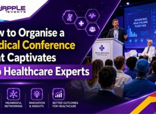 How to Organise a Medical Conference That Captivates Top Healthcare Experts